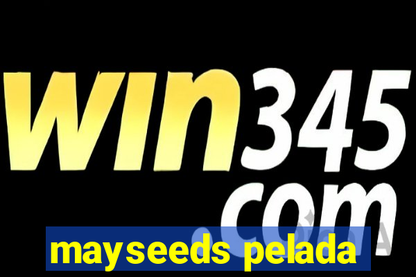 mayseeds pelada